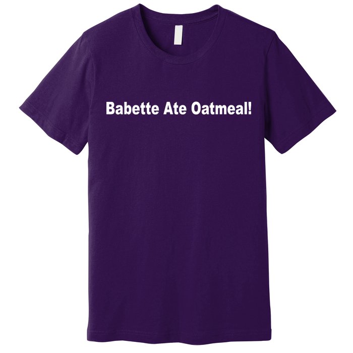 Babette Ate Oatmeal! Premium T-Shirt