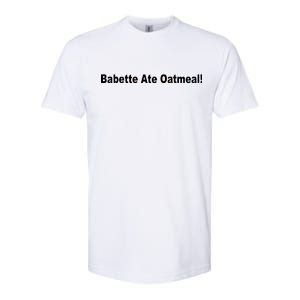 Babette Ate Oatmeal! Softstyle CVC T-Shirt