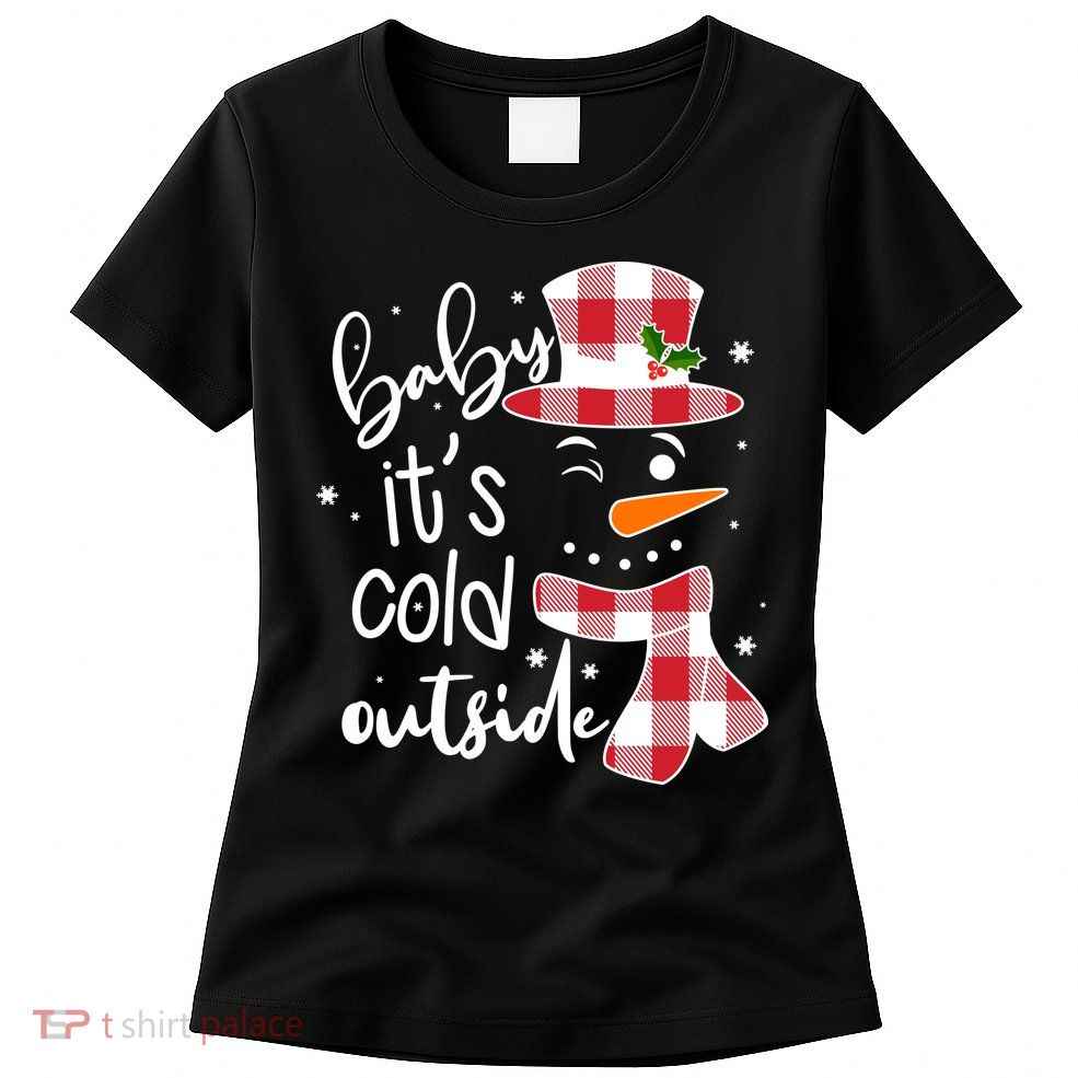 Baby It's Cold Outside Snowman Womens T-Shirt