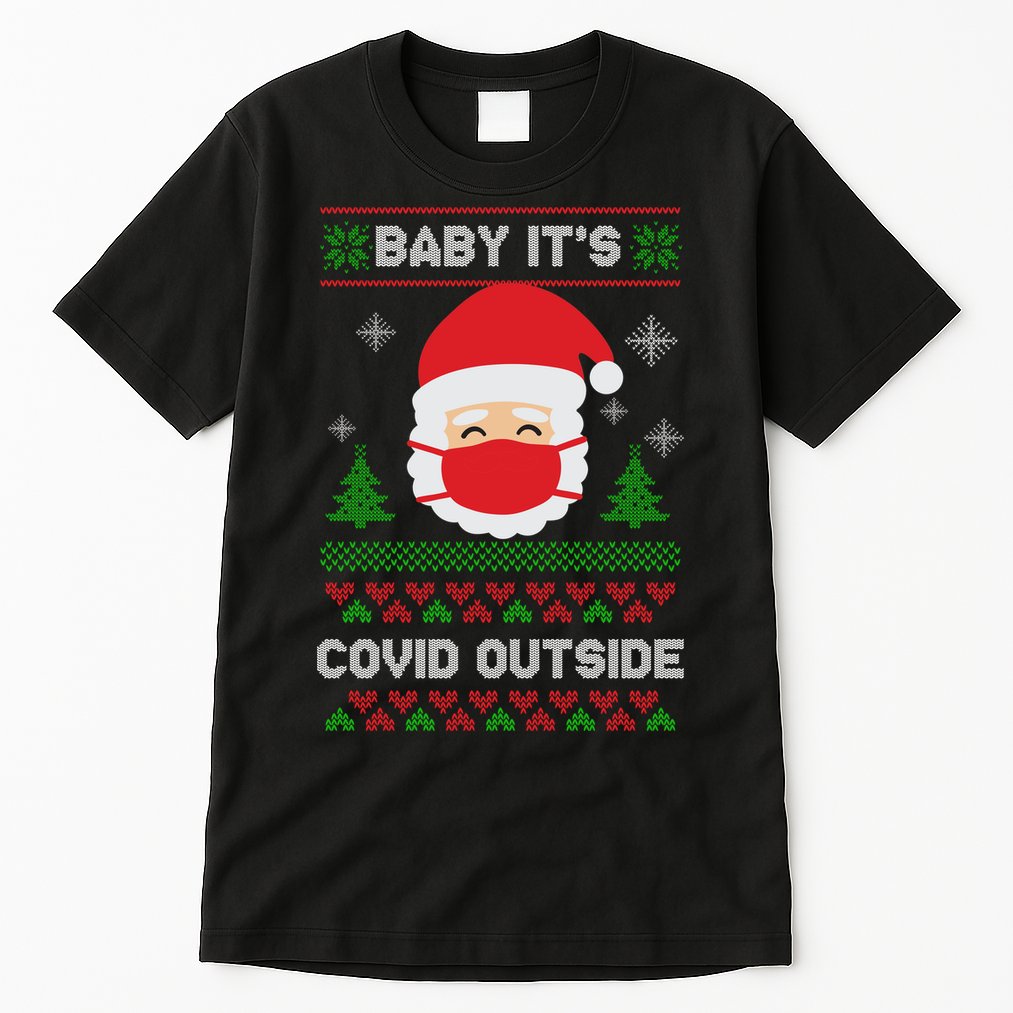 Baby It's COVID Outside Ugly Christmas Sweater Tall T-Shirt