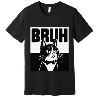 Bruh Angry Cat Funny Antisocial Hillarious Message Sarcasm Premium T-Shirt