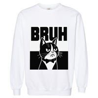 Bruh Angry Cat Funny Antisocial Hillarious Message Sarcasm Garment-Dyed Sweatshirt