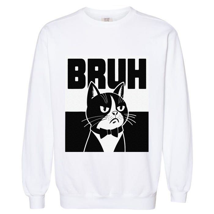 Bruh Angry Cat Funny Antisocial Hillarious Message Sarcasm Garment-Dyed Sweatshirt