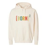 Born Again Christian Easter God Baptism Born Squared (Born)2 Garment-Dyed Fleece Hoodie