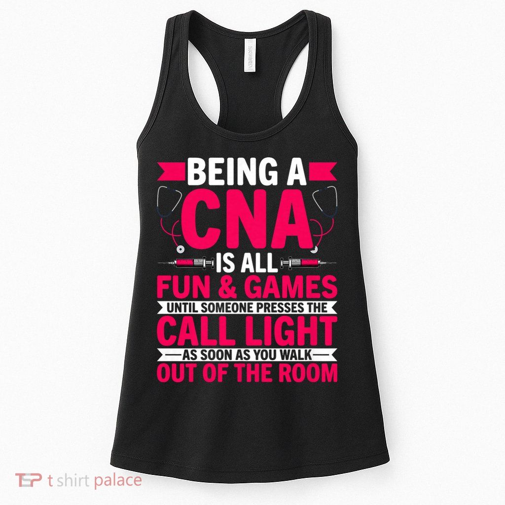 Being A Cna Is All Fun & Games Cna Medical Nursing Nurse Womens Tank Top