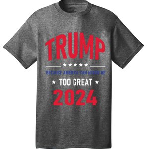 Because America Can Never Be Too Great Trump 2024 Gift T-Shirt