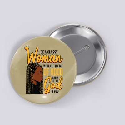 Be a classy woman with a little hint of hood and a lot God Button