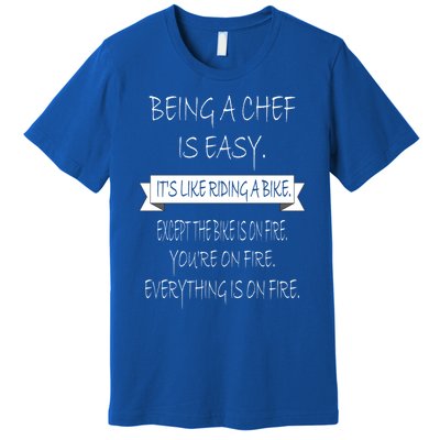 Being A Chef Is Easy Funny Restaurant Culinary Chef Cook Cool Gift Premium T-Shirt