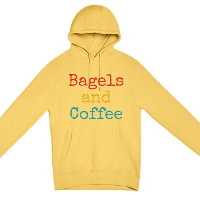 Bagels And Coffee Funny Premium Pullover Hoodie