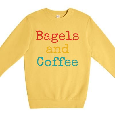 Bagels And Coffee Funny Premium Crewneck Sweatshirt