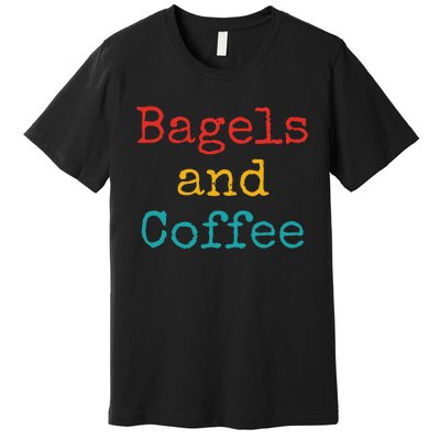 Bagels And Coffee Funny Premium T-Shirt