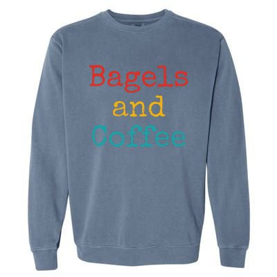 Bagels And Coffee Funny Garment-Dyed Sweatshirt