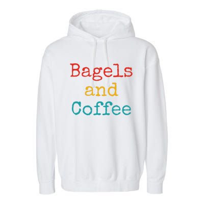 Bagels And Coffee Funny Garment-Dyed Fleece Hoodie