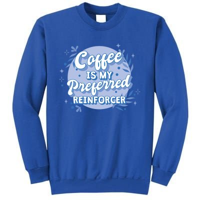 Behavior Analyst Coffee Is My Preferred Reinforcer Gift Tall Sweatshirt