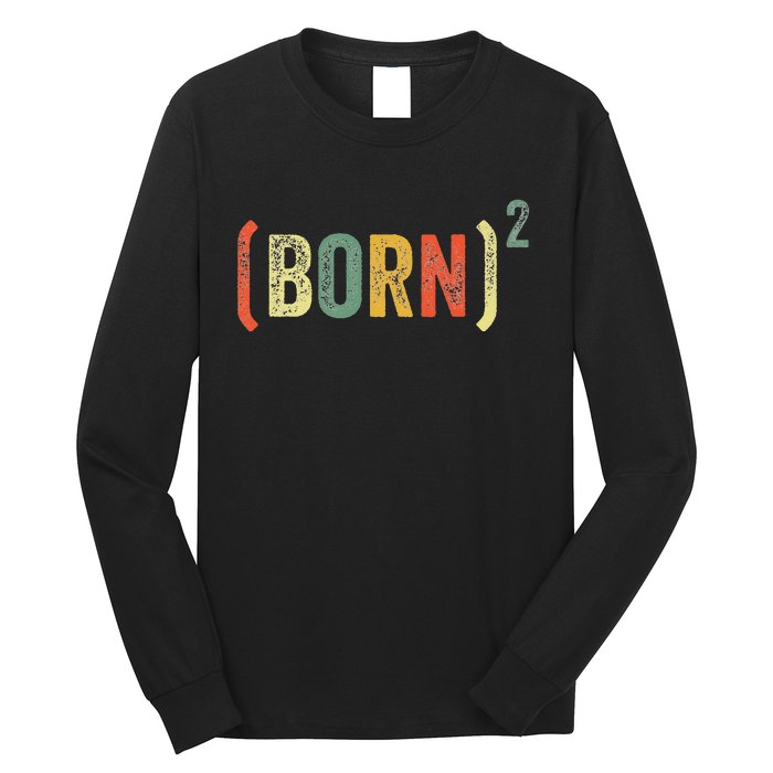 Born Again Christian Easter God Baptism Born Squared (Born)2 Long Sleeve Shirt