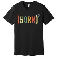 Born Again Christian Easter God Baptism Born Squared (Born)2 Premium T-Shirt