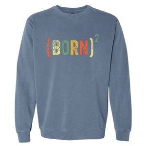 Born Again Christian Easter God Baptism Born Squared (Born)2 Garment-Dyed Sweatshirt