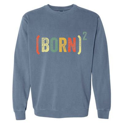 Born Again Christian Easter God Baptism Born Squared (Born)2 Garment-Dyed Sweatshirt