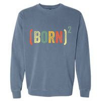 Born Again Christian Easter God Baptism Born Squared (Born)2 Garment-Dyed Sweatshirt
