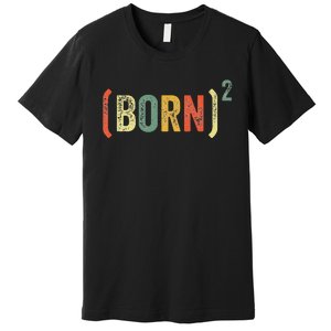 Born Again Christian Easter God Baptism Born Squared (Born)2 Premium T-Shirt