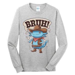 Bruh Axolotl Cowboy Western Rodeo Tall Long Sleeve T-Shirt