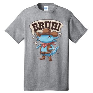 Bruh Axolotl Cowboy Western Rodeo Tall T-Shirt