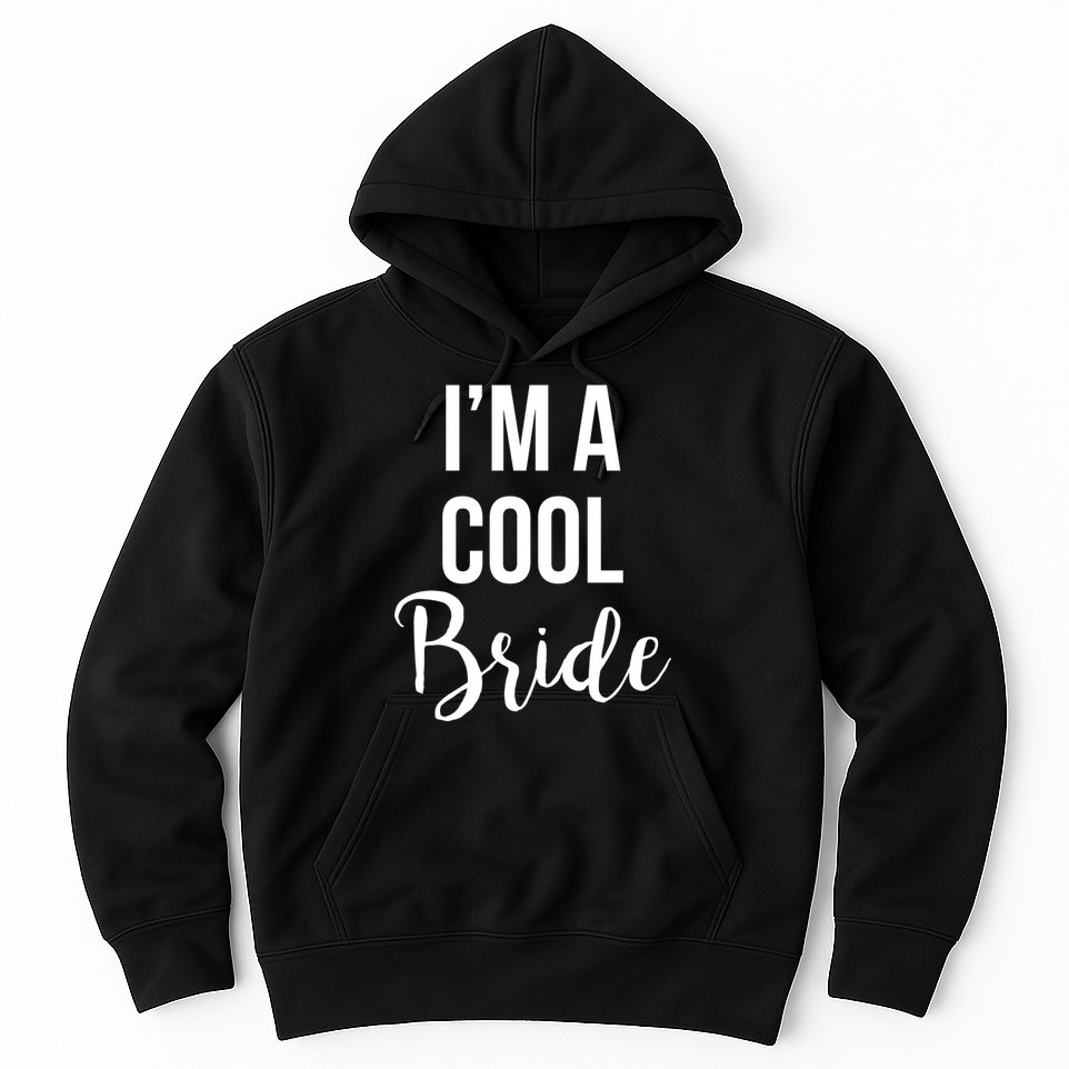 Bachelorette I'm A Cool Bride Hoodie