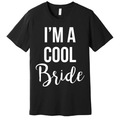 Bachelorette I'm A Cool Bride Premium T-Shirt