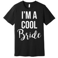 Bachelorette I'm A Cool Bride Premium T-Shirt