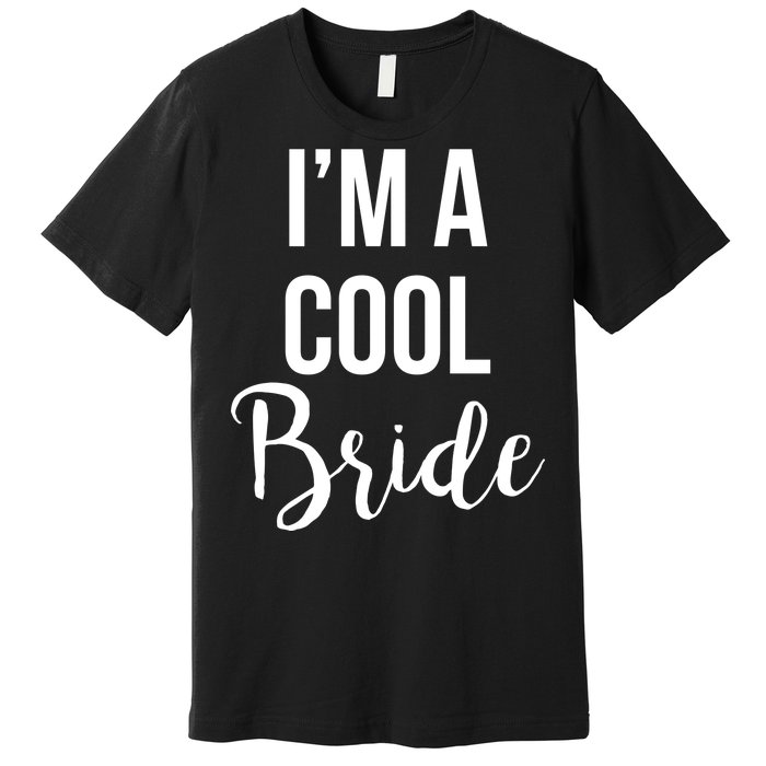 Bachelorette I'm A Cool Bride Premium T-Shirt