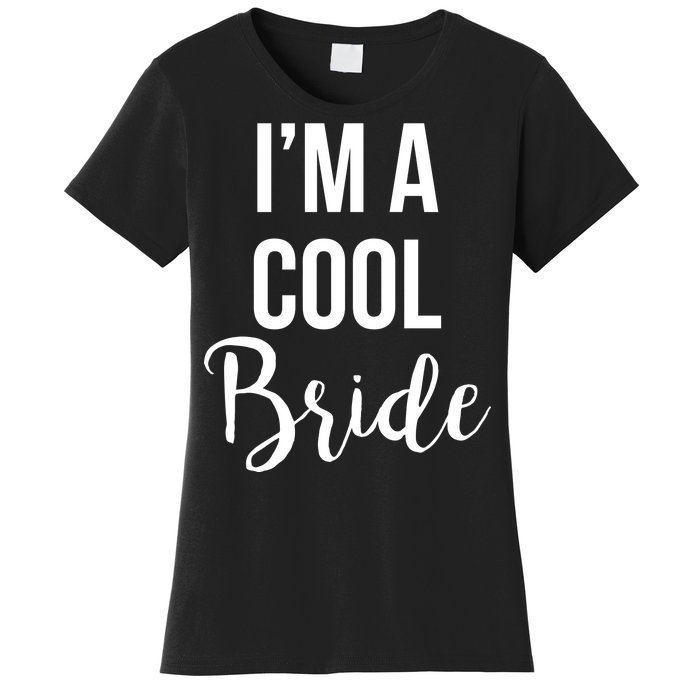 Bachelorette I'm A Cool Bride Women's T-Shirt