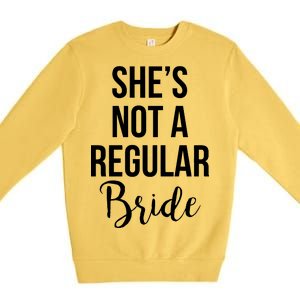 Bachelorette She's Not A Regular Bride Premium Crewneck Sweatshirt