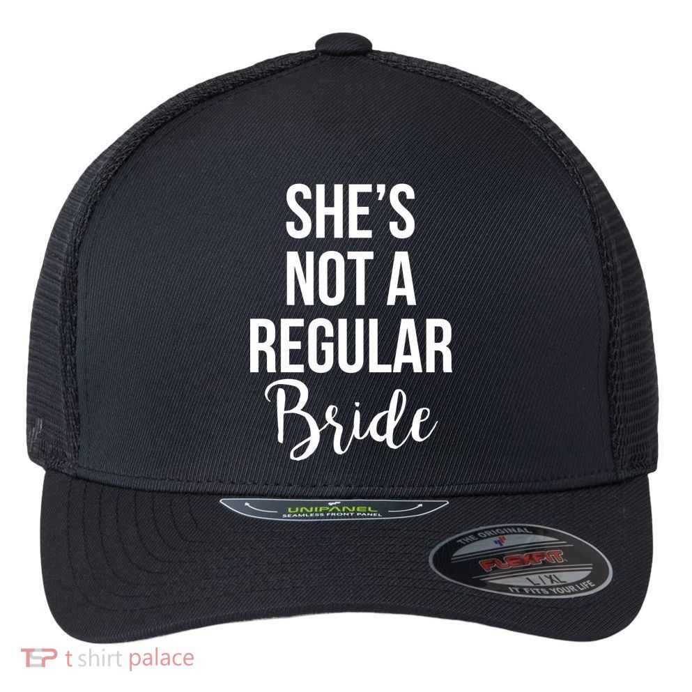 Bachelorette She's Not A Regular Bride Flexfit Unipanel Trucker Cap