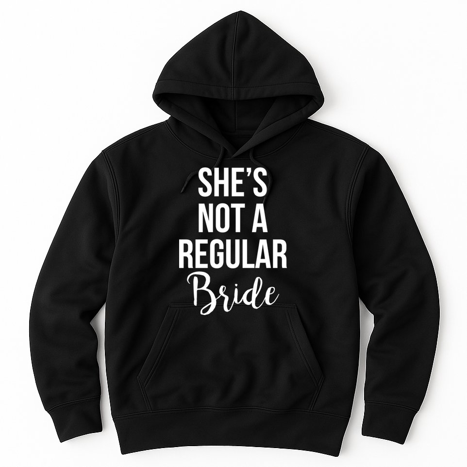 Bachelorette She's Not A Regular Bride Hoodie