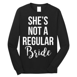 Bachelorette She's Not A Regular Bride Long Sleeve Shirt