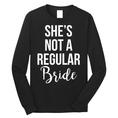 Bachelorette She's Not A Regular Bride Long Sleeve Shirt
