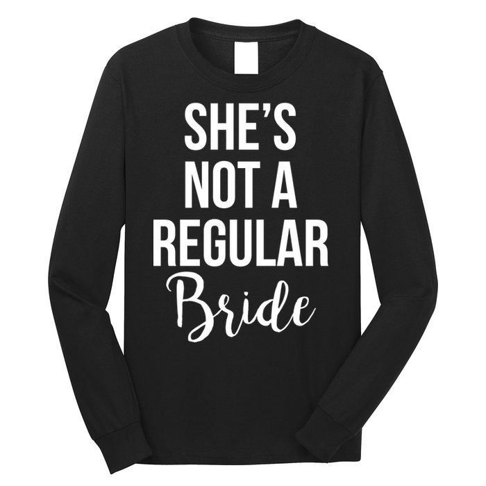 Bachelorette She's Not A Regular Bride Long Sleeve Shirt