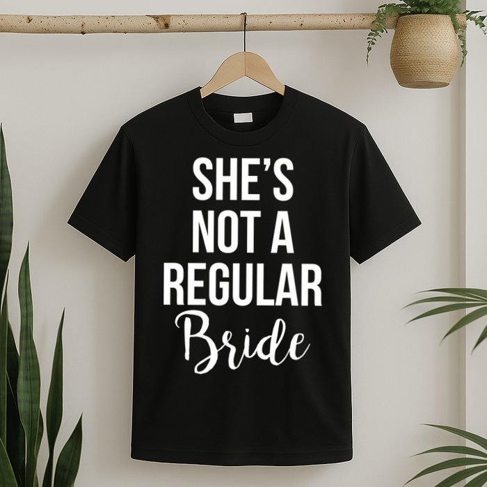 Bachelorette She's Not A Regular Bride T-Shirt