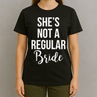 Bachelorette She's Not A Regular Bride T-Shirt