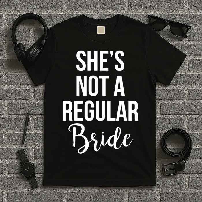 Bachelorette She's Not A Regular Bride T-Shirt