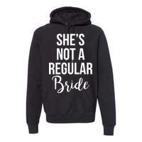 Bachelorette She's Not A Regular Bride Premium Hoodie