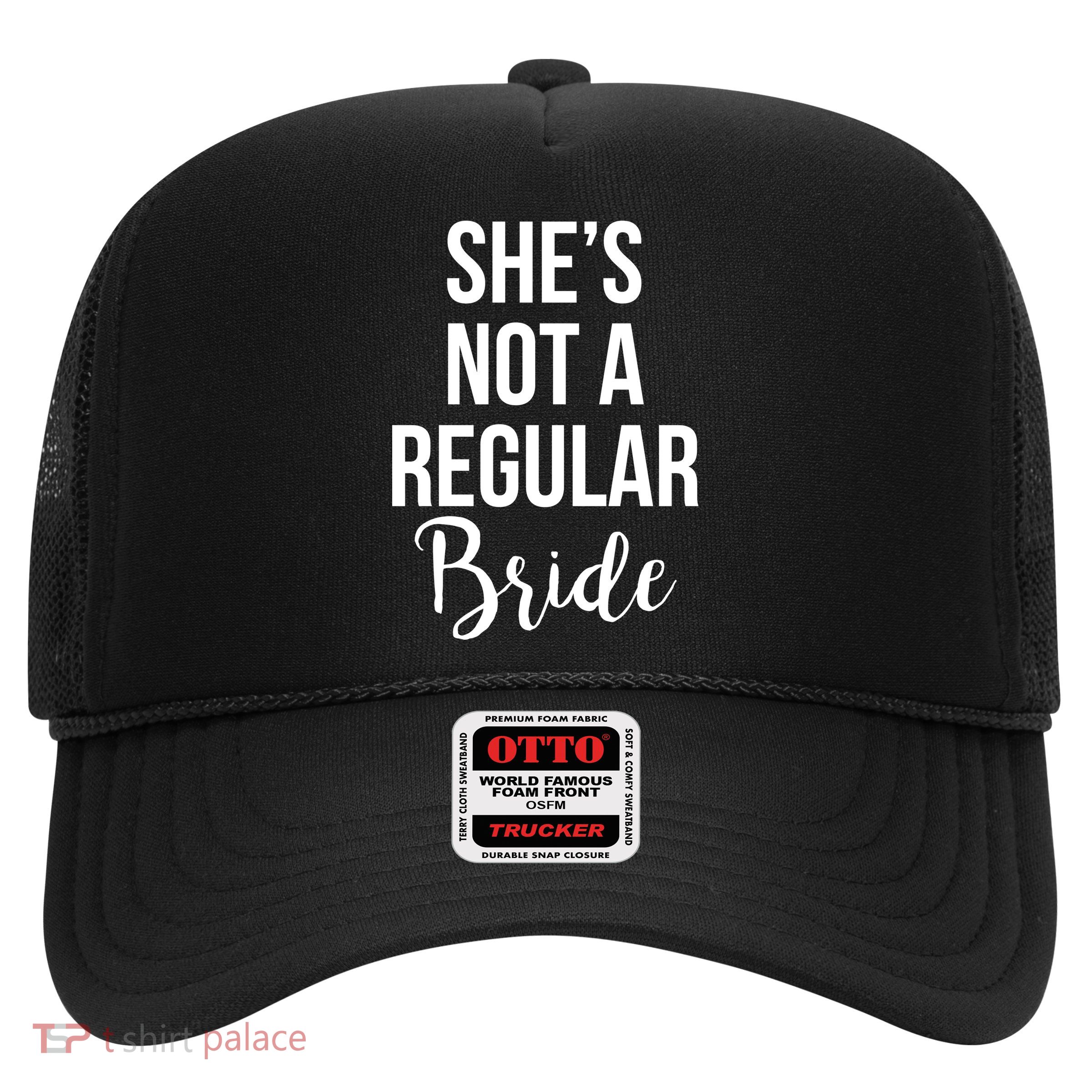 Bachelorette She's Not A Regular Bride Trucker Hat