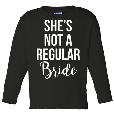 Bachelorette She's Not A Regular Bride Toddler Long Sleeve Shirt