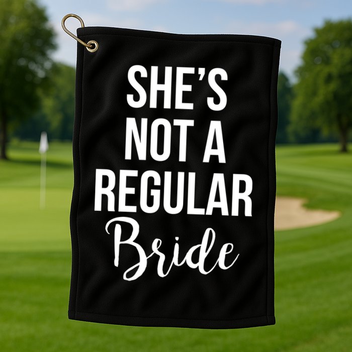 Bachelorette She's Not A Regular Bride Golf Towel