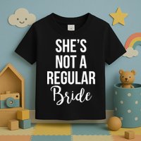 Bachelorette She's Not A Regular Bride Toddler T-Shirt