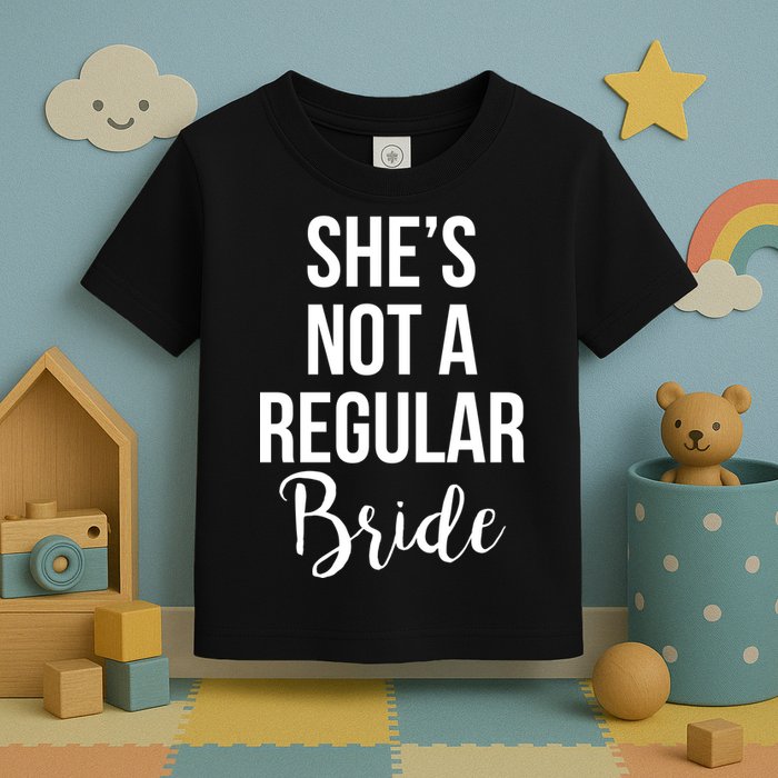 Bachelorette She's Not A Regular Bride Toddler T-Shirt