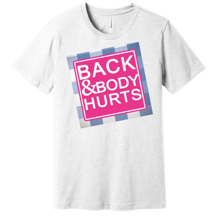 Back & Body Hurts Premium T-Shirt