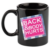 Back & Body Hurts 11oz C Handle Ceramic Mug