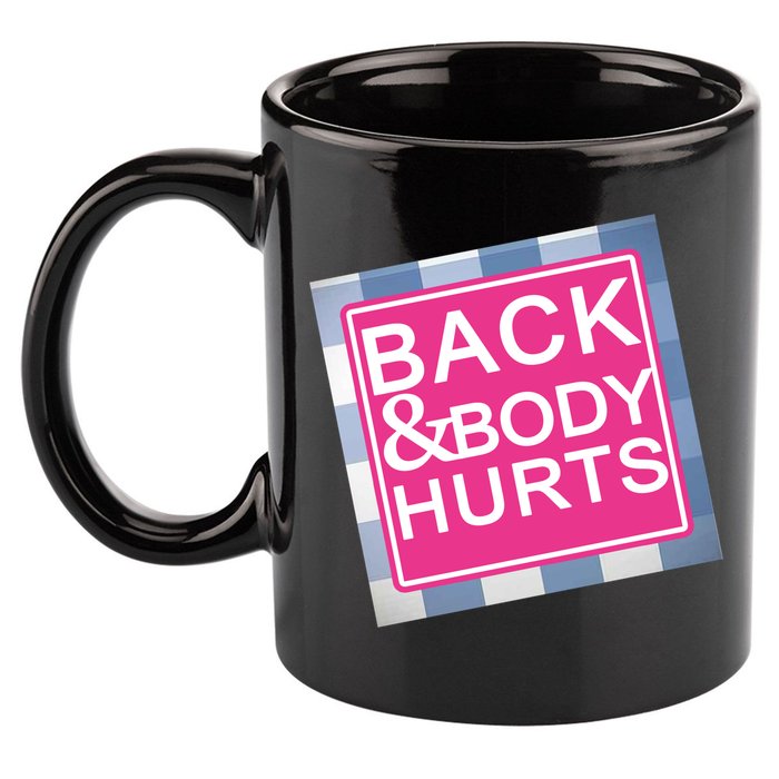Back & Body Hurts 11oz C Handle Ceramic Mug