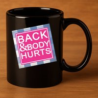 Back & Body Hurts 11oz C Handle Ceramic Mug